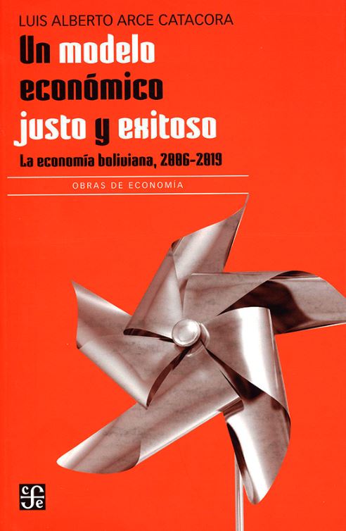 Libro Un modelo económico justo y exitoso de Luis Alberto Arce Catacora –  Fondo de Cultura Económica de Argentina