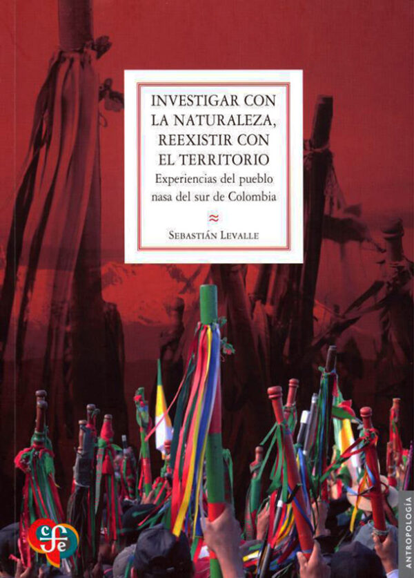 Investigar con la naturaleza, reexistir con el territorio. Experiencias del pueblo nasa del sur de Colombia