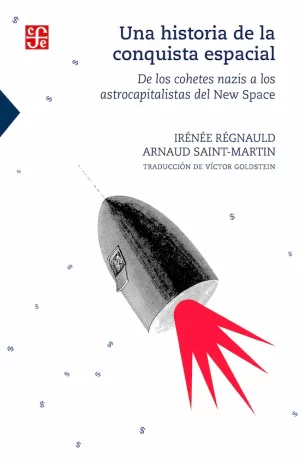 Una historia de la conquista espacial. De los cohetes nazis a los astrocapitalistas del New Space